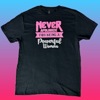 never apologize for being a powerful woman t-shirt